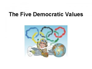 The Five Democratic Values The Five Core Values