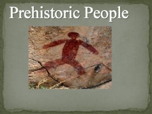 Prehistoric People Archaeology Europeans found that they could