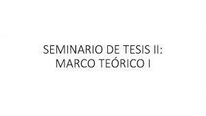 SEMINARIO DE TESIS II MARCO TERICO I Componentes