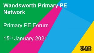 Wandsworth Primary PE Network Primary PE Forum th