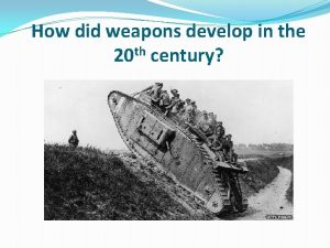How did weapons develop in the 20 th