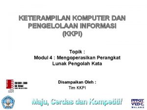KETERAMPILAN KOMPUTER DAN PENGELOLAAN INFORMASI KKPI Topik Modul KETERAMPILAN KOMPUTER DAN PENGELOLAAN INFORMASI KKPI Topik Modul