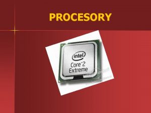 PROCESORY Strun popis Procesor CPU Central processing Unit