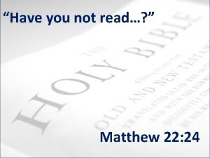 Have you not read Matthew 22 24 Have