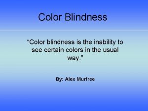 Color Blindness Color blindness is the inability to