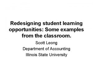 Redesigning student learning opportunities Some examples from the