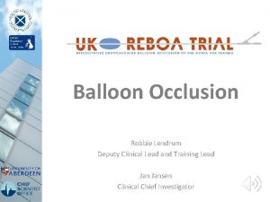 Balloon Occlusion Robbie Lendrum Deputy Clinical Lead and