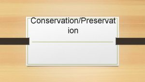 ConservationPreservat ion Conservation I Conservation Conservation is the