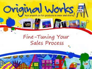 FineTuning Your Sales Process Training Objectives Present tips