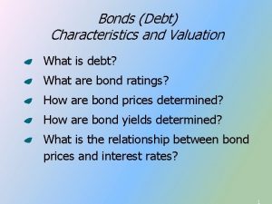 Bonds Debt Characteristics and Valuation What is debt