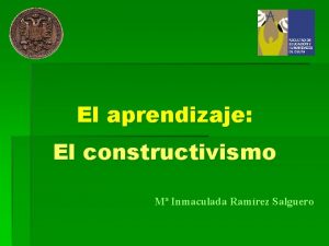 El aprendizaje El constructivismo M Inmaculada Ramrez Salguero