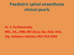 Paediatric spinal anaesthesia clinical pearls Dr S Parthasarathy