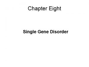 Chapter Eight Single Gene Disorder Acknowledgment Addis Ababa