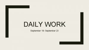DAILY WORK September 19 September 23 September 12
