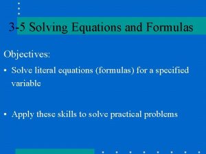 3 5 Solving Equations and Formulas Objectives Solve