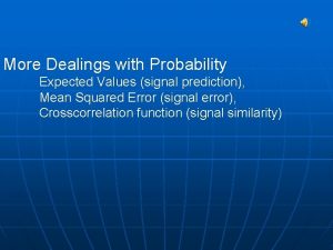 More Dealings with Probability Expected Values signal prediction
