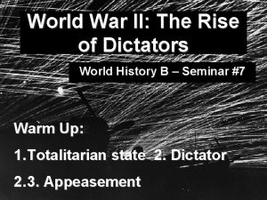 World War II The Rise of Dictators World
