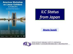 ILC Status from Japan Atsuto Suzuki 1 Toward