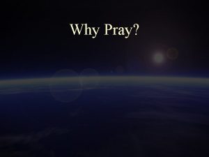 Why Pray Scripture Tells us to Pray 1