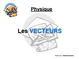 Physique Les VECTEURS Ralis par Kamel bourenane Physique