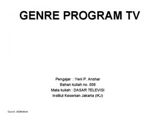 GENRE PROGRAM TV Pengajar Yeni P Anshar Bahan