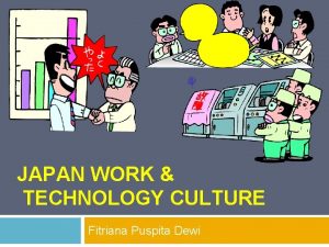 JAPAN WORK TECHNOLOGY CULTURE Fitriana Puspita Dewi Evolusi