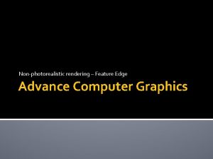Nonphotorealistic rendering Feature Edge Advance Computer Graphics Outline