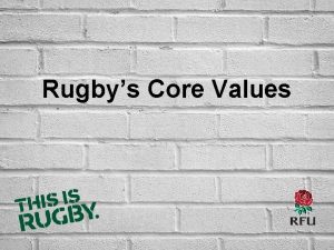 Rugbys Core Values HEADING HERE SUBHEADING HERE Body