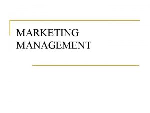 MARKETING MANAGEMENT Marketing process Definition n n Process