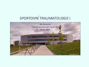 SPORTOVN TRAUMATOLOGIE I Jan Novotn Fakulta sportovnch studi