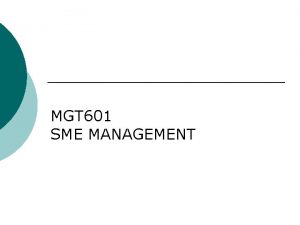 MGT 601 SME MANAGEMENT Lesson 34 Role of