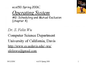 Operating System ecs 150 Spring 2006 2 Scheduling