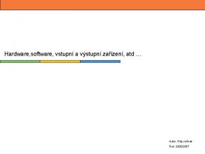 Hardware software vstupn a vstupn zazen atd Autor