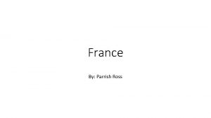 France By Parrish Ross Government French government has