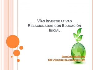 VAS INVESTIGATIVAS RELACIONADAS CON EDUCACIN INICIAL ltusechegmail com