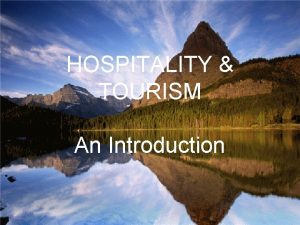 HOSPITALITY TOURISM An Introduction What is Tourism Although