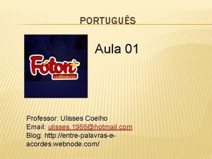 PORTUGUS Aula 01 Professor Ulisses Coelho Email ulisses