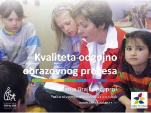 Kvaliteta odgojno obrazovnog procesa Sanja Brajkovi prof Puko