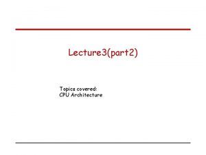 Lecture 3part 2 Topics covered CPU Architecture Multiplebus