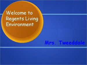 Welcome to Regents Living Environment Mrs Tweeddale Goals