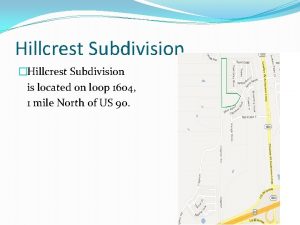 Hillcrest Subdivision Hillcrest Subdivision is located on loop