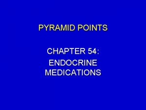 PYRAMID POINTS CHAPTER 54 ENDOCRINE MEDICATIONS PYRAMID POINTS