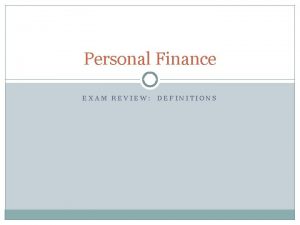 Personal Finance EXAM REVIEW DEFINITIONS Economics a b