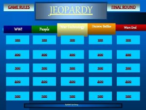 JEOPARDY GAME RULES FINAL ROUND War Technology Decisive