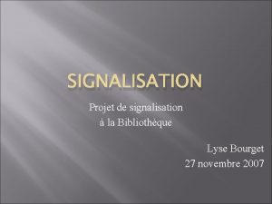 SIGNALISATION Projet de signalisation la Bibliothque Lyse Bourget