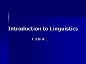 Introduction to Linguistics Class 1 What is Linguistics