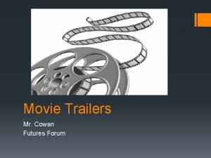 Movie Trailers Mr Cowan Futures Forum What is