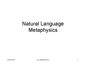 Natural Language Metaphysics April 2010 NL Metaphysics 1