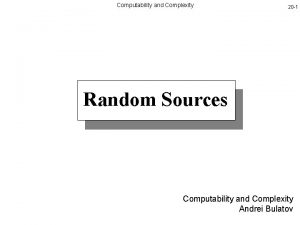 Computability and Complexity 20 1 Random Sources Computability