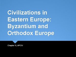 Civilizations in Eastern Europe Byzantium and Orthodox Europe